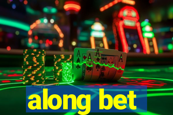 along bet
